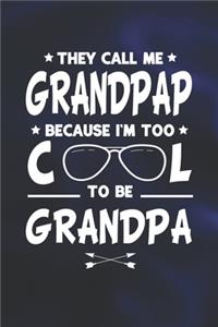 They Call Me Grandpap Because I'm Too Cool To Be Grandpa: Family life Grandpa Dad Men love marriage friendship parenting wedding divorce Memory dating Journal Blank Lined Note Book Gift