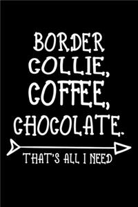 Border Collie Coffee Chocolate That's All I Need