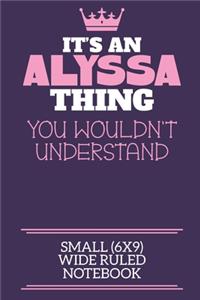 It's An Alyssa Thing You Wouldn't Understand Small (6x9) Wide Ruled Notebook