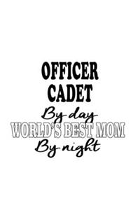 Officer Cadet By Day World's Best Mom By Night