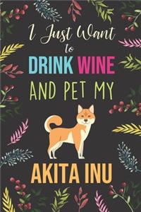 I Just Want To Drink Wine And Pet My Akita Inu