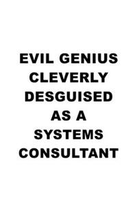 Evil Genius Cleverly Desguised As A Systems Consultant