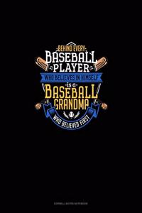 Behind Every Baseball Player Who Believes In Himself Is A Baseball Grandma Who Believed First