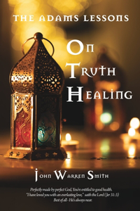 Adams Lessons On Truth Healing