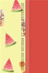 Composition Notebook Ice Cream Watermelon: Cool Fruity Desserts Pattern 6 X 9 College Ruled Paper Notebook, Appreciation, Quote Journal or Diary Unique Inspirational Gift for Friend or Teacher, Beginning or End of School Year, Retirement, Birthday