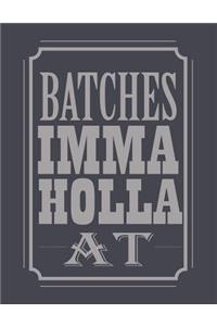 Batches Imma Holla At