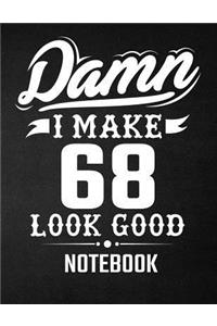 Damn I Make 68 Look Good Notebook