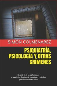 Psiquiatría, Psicología Y Otros Crímenes