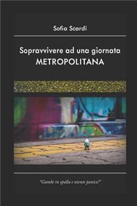 Sopravvivere Ad Una Giornata Metropolitana