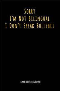 Sorry I'm Not Bilingual I Don't Speak Bullshit