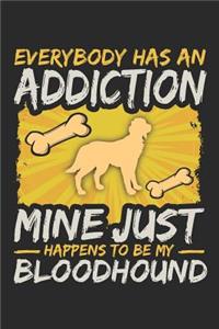 Everybody Has an Addiction Mine Just Happens to Be My Bloodhound