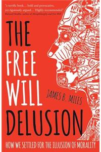 The Free Will Delusion
