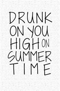 Drunk on You High on Summer Time