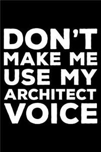 Don't Make Me Use My Architect Voice