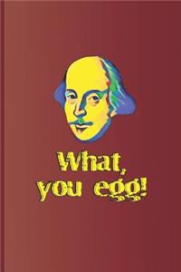 What, You Egg!