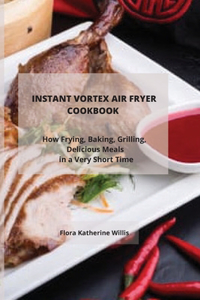 Instant Vortex Air Fryer Cookbook