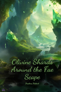 Olivine Shards Around the Fae Scape