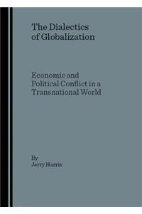 Dialectics of Globalization: Economic and Political Conflict in a Transnational World