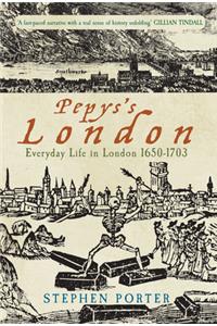 Pepys's London: Everyday Life in London 1650-1703