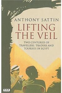 Lifting the Veil: Two Centuries of Travellers, Traders and Tourists in Egypt