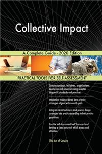Collective Impact A Complete Guide - 2020 Edition