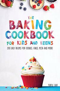 The Baking Cookbook for Kids and Teens