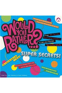 Would You Rather...? Super Secrets!