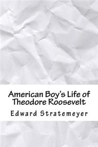 American Boy's Life of Theodore Roosevelt