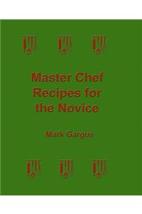 Master Chef Recipes for the Novice