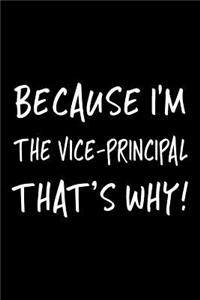 Because I'm the Vice-Principal That's Why!