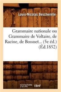 Grammaire Nationale Ou Grammaire de Voltaire, de Racine, de Bossuet (Éd.1852)