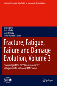 Fracture, Fatigue, Failure and Damage Evolution, Volume 3