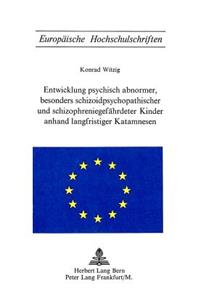 Entwicklung Psychisch Abnormer, Besonders Schizoidpsychopathischer Und Schizophreniegefaehrdeter Kinder Anhand Langfristiger Katamnesen