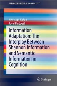 Information Adaptation: The Interplay Between Shannon Information and Semantic Information in Cognition