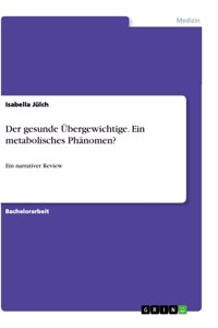 gesunde Übergewichtige. Ein metabolisches Phänomen?