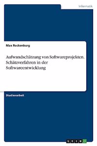 Aufwandschätzung von Softwareprojekten. Schätzverfahren in der Softwareentwicklung