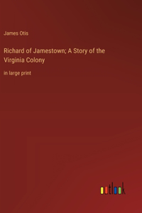 Richard of Jamestown; A Story of the Virginia Colony