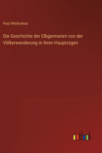 Geschichte der Elbgermanen von der Völkerwanderung in ihren Hauptzügen
