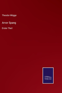 Arvor Spang: Erster Theil