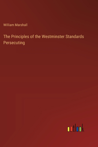 Principles of the Westminster Standards Persecuting