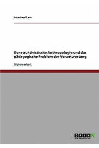 Konstruktivistische Anthropologie und das pädagogische Problem der Verantwortung