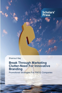 Break Through Marketing Clutter-Need For Innovative Branding