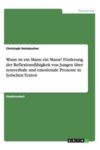 Wann ist ein Mann ein Mann? Förderung der Reflexionsfähigkeit von Jungen über nonverbale und emotionale Prozesse in lyrischen Texten