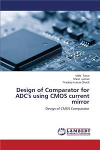 Design of Comparator for ADC's using CMOS current mirror