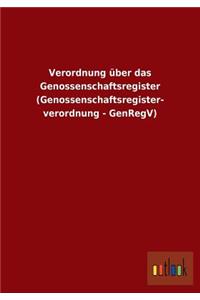 Verordnung über das Genossenschaftsregister (Genossenschaftsregister- verordnung - GenRegV)