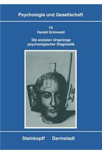 Die Sozialen Ursprünge Psychologischer Diagnostik: Zur Genese, Struktur Und Konkurrenz Von Konzeptionen Der Intelligenzdiagnostik