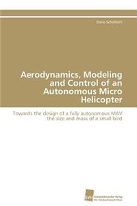 Aerodynamics, Modeling and Control of an Autonomous Micro Helicopter