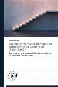 Société Carcérale Et Domination Européenne Au Cameroun (1884-1960)