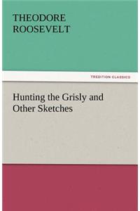 Hunting the Grisly and Other Sketches