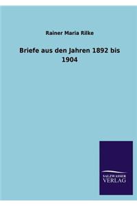 Briefe Aus Den Jahren 1892 Bis 1904